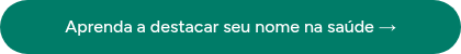Aprenda a destacar seu nome na saúde →