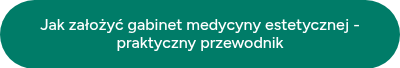 Jak założyć gabinet medycyny estetycznej - praktyczny przewodnik