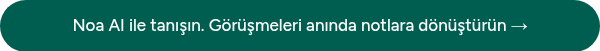 Noa AI ile tanışın. Görüşmeleri anında notlara dönüştürün →