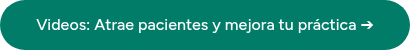 Videos: Atrae pacientes y mejora tu práctica ➔