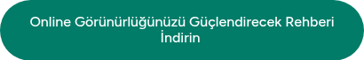 <p>Online Görünürlüğünüzü Güçlendirecek Rehberi İndirin&nbsp;</p>