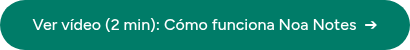 Ver vídeo (2 min): Cómo funciona Noa Notes&nbsp;&nbsp;➔