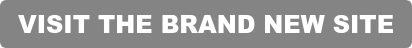 VISIT THE BRAND NEW SITE