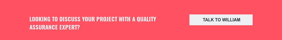 Looking to discuss your project with a quality assurance expert? Talk to William