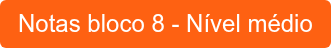 Notas bloco 8 - Nível médio