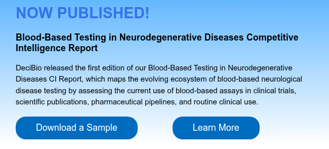 NOW PUBLISHED! &nbsp; Blood-Based Testing in Neurodegenerative Diseases Competitive Intelligence Report &nbsp; DeciBio released the first edition of our Blood-Based Testing in Neurodegenerative Diseases CI Report, which maps the&nbsp;evolving ecosystem of blood-based neurological disease testing by assessing the current use of blood-based assays in clinical trials, scientific publications, pharmaceutical pipelines, and routine clinical use. &nbsp;