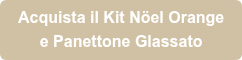 Acquista il Kit Nöel Orange e Panettone Glassato