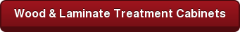 Wood & Laminate Treatment Cabinets