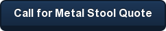 Call for Metal Stool Quote