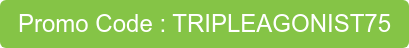 Promo Code : TRIPLEAGONIST75