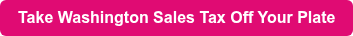 Take Washington Sales Tax Off Your Plate