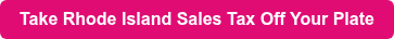 Take Rhode Island Sales Tax Off Your Plate
