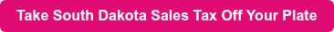 Take South Dakota Sales Tax Off Your Plate
