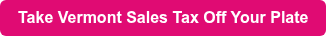 Take Vermont Sales Tax Off Your Plate