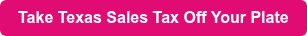 Take Texas Sales Tax Off Your Plate