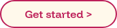 Get started >