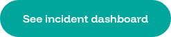 See incident dashboard