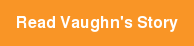 Read Vaughn's Story