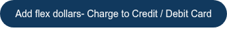 Add flex dollars- Charge to Credit / Debit Card