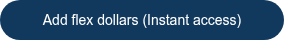 Add flex dollars (Instant access)