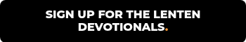 SIGN UP FOR THE LENTEN DEVOTIONALS<span style="color: #eb9435;">.</span>