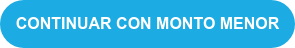 CONTINUAR CON MONTO MENOR