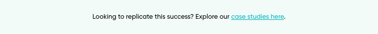 Looking to replicate this success? Explore our case studies here.