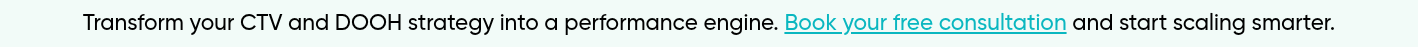 Transform your CTV and DOOH strategy into a performance engine. Book your free consultation and start scaling smarter.