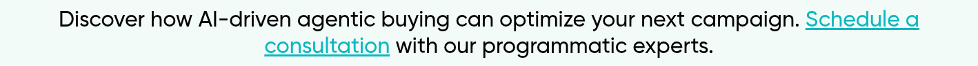 Discover how AI-driven agentic buying can optimize your next campaign. Schedule a consultation with our programmatic experts.