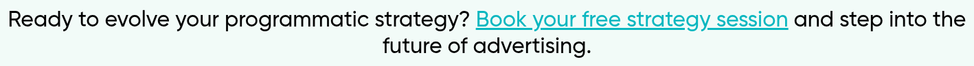 Ready to evolve your programmatic strategy? Book your free strategy session and step into the future of advertising.
