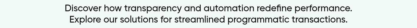 Discover how transparency and automation redefine performance. Explore our solutions for streamlined programmatic transactions.