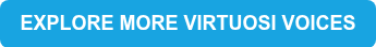 EXPLORE MORE VIRTUOSI VOICES
