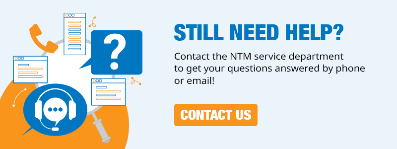 contact the NTM service department to get your questions answered by phone or email