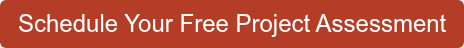 Schedule Your Free Project Assessment