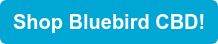 Shop Bluebird CBD!