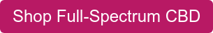 Shop Full-Spectrum CBD