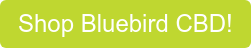 Shop Bluebird CBD!