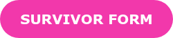 <p style="font-weight: bold;"><span style="font-size: 20px; font-family: Verdana, Geneva, sans-serif;">SURVIVOR FORM</span></p>