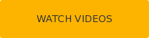 Watch Videos