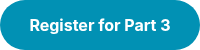 <p style="font-weight: bold;">Register for Part 3</p>