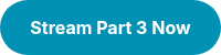 <p><strong>Stream Part 3 Now</strong></p>