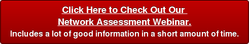 Click Here to Check Out Our  Network Assessment Webinar. Includes a lot of good information in a short amount of time.