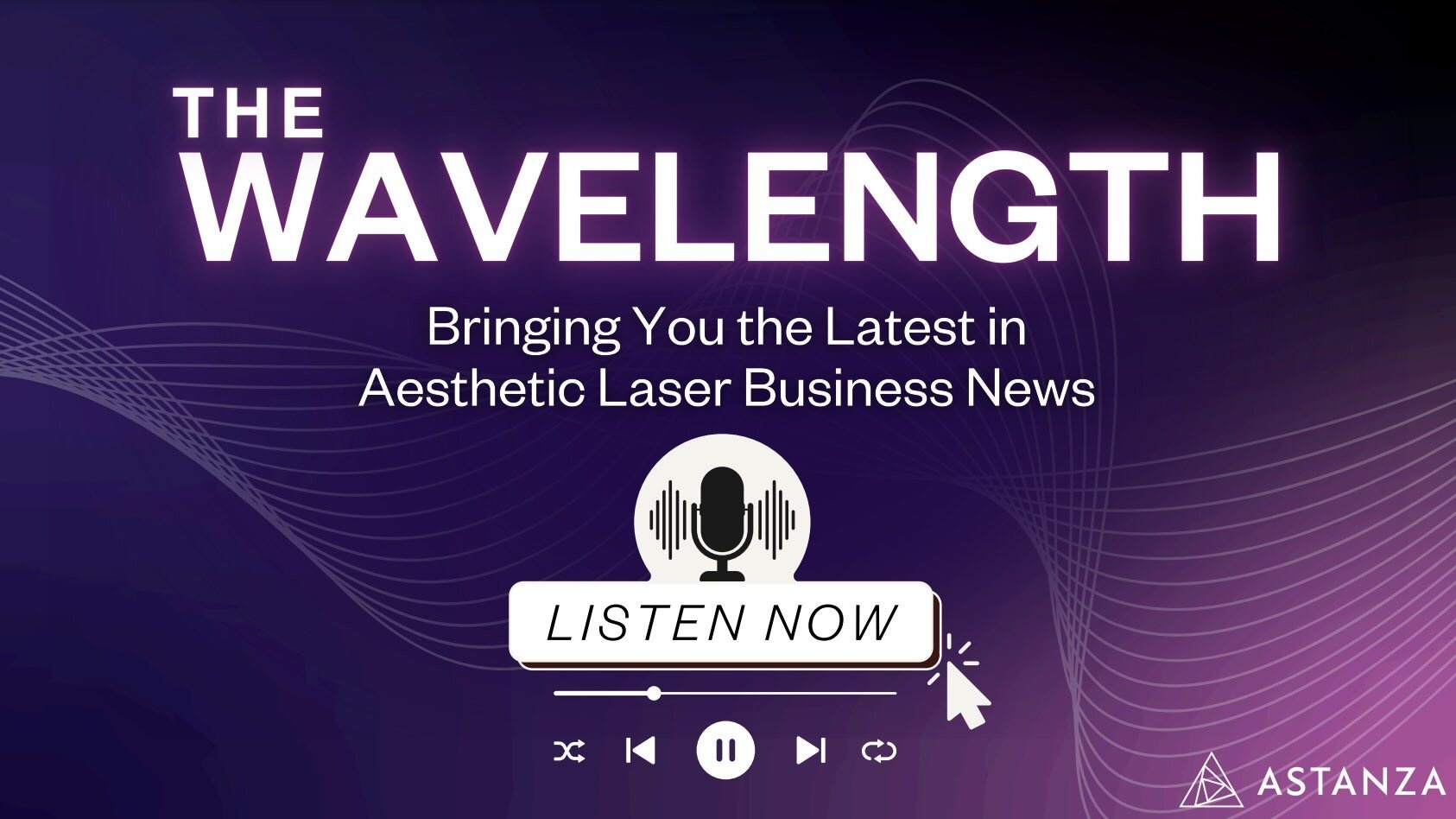 aesthetic laser business news podcast the wavelength hosted by astanza laser