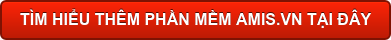 TÌM HIỂU THÊM PHẦN MỀM AMIS.VN TẠI ĐÂY