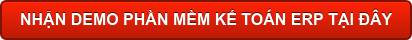NHẬN DEMO PHẦN MỀM KẾ TOÁN ERP TẠI ĐÂY