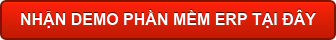 NHẬN DEMO PHẦN MỀM ERP TẠI ĐÂY