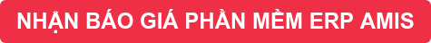 NHẬN BÁO GIÁ PHẦN MỀM ERP AMIS