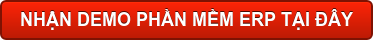 NHẬN DEMO PHẦN MỀM ERP TẠI ĐÂY