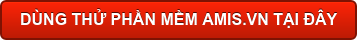 DÙNG THỬ PHẦN MỀM AMIS.VN TẠI ĐÂY