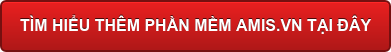 TÌM HIỂU THÊM PHẦN MỀM AMIS.VN TẠI ĐÂY